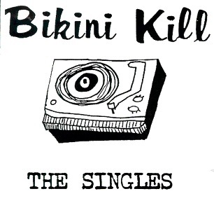 Bikini Kill / The Singles