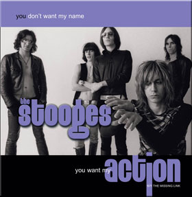 The Stooges / You Don't Want My Name You Want My Action