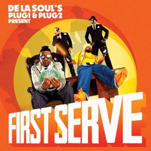 De La Soul's Plug 1 & Plug 2 Present First Serve De La Soul's Plug 1 & Plug 2 Present First Serve